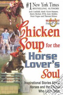 Chicken Soup for the Horse Lover's Soul libro in lingua di Canfield Jack (COM), Hansen Mark Victor (COM), Becker Marty (COM), Seidler Gary (COM), Vegso Peter (COM)