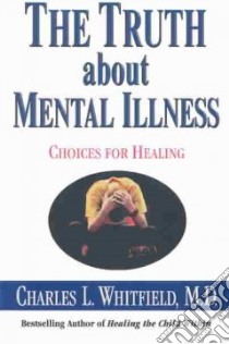 The Truth About Mental Illness libro in lingua di Whitfied Charles L. M.D., Whitfield Charles L.