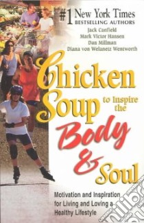 Chicken Soup to Inspire the Body and Soul libro in lingua di Canfield Jack (COM), Hansen Mark Victor (COM), Millman Dan (COM), Von Welanetz Wentworth Diana (COM)