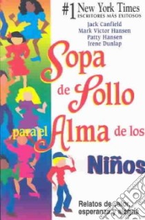 Sopa De Polla Para El Alma De Los Ninos / Chicken Soup for the Kid's Soul libro in lingua di Canfield Jack (COM), Hansen Mark Victor (COM), Hansen Patty (COM), Dunlap Irene (COM)