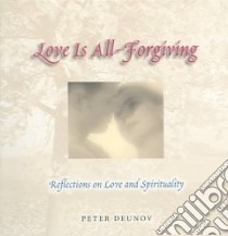 Love Is All-Forgiving libro in lingua di Deunov Peter, Kraleva Milka (COM), Shinkova Janeta (TRN), Lorimer David (EDT)
