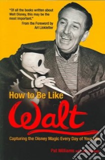 How to Be Like Walt libro in lingua di Williams Pat, Denney James, Rose Peggy Matthews (CON)