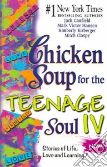 Chicken Soup for the Teenage Soul IV libro in lingua di Canfield Jack (COM), Hansen Mark Victor (COM), Kirkberger Kimberly (COM), Claspy Mitch (COM)