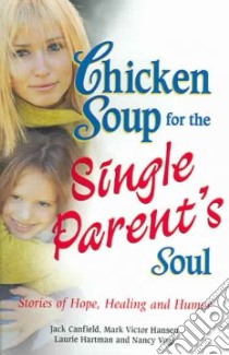 Chicken Soup for the Single Parent's Soul libro in lingua di Canfield Jack (COM), Hansen Mark Victor (COM), Hartman Laurie (COM), Vogl Nancy (COM)