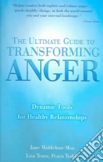 The Ultimate Guide To Transforming Anger libro in lingua di Middelton-Moz Jane, Tener Lisa, Todd Peaco