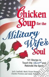Chicken Soup for the Military Wife's Soul libro in lingua di Canfield Jack (COM), Hansen Mark Victor (COM), Preston Charles (COM), Pedersen Cindy (COM)