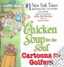 Chicken Soup for the Soul Cartoons for Golfers libro in lingua di Canfield Jack (COM), Hansen Mark Victor (COM), McPherson John (COM)