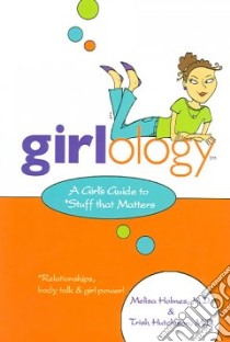 Girlology libro in lingua di Hutchison Patricia, Holmes Melisa M.D., Homes Melisa
