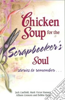Chicken Soup for the Scrapbooker's Soul libro in lingua di Canfield Jack (EDT), Hansen Mark Victor, Connors Allison, Haas Debbie