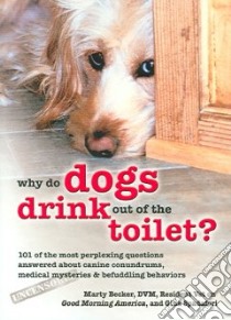Why Do Dogs Drink Out of the Toilet? libro in lingua di Becker Marty, Spadafori Gina