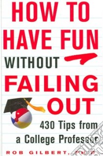 How to Have Fun Without Failing Out libro in lingua di Gilbert Robert