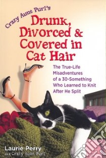 Drunk, Divorced, and Covered in Cat Hair libro in lingua di Perry Laurie
