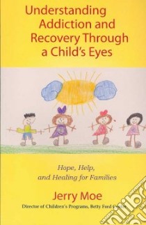 Understanding Addiction and Recovery Through a Child's Eye libro in lingua di Moe Jerry