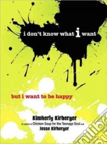 I Don't Know What I Want but I Want to Be Happy libro in lingua di Kirberger Kimberly, Kirberger Jesse