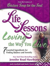 Life Lessons for Loving the Way You Live libro in lingua di Canfield Jack (COM), Hansen Mark Victor (COM), Hawthorne Jennifer Read (COM)