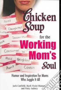 Chicken Soup for the Working Mom's Soul libro in lingua di Canfield Jack, Hansen Mark Victor, Aubery Patty