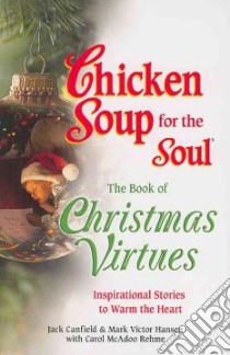 Chicken Soup for the Soul: the Book of Christmas Virtues libro in lingua di Canfield Jack (COM), Hansen Mark Victor (COM), Mcadoo-rehme Carol (COM)