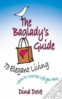 The Bag Lady's Guide to Elegant Living libro in lingua di Dove Dina