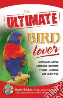 The Ultimate Bird Lover libro in lingua di Becker Marty, Spadafori Gina, Shannon Mikkel Becker