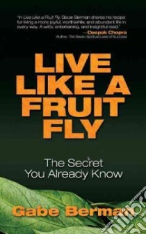 Live Like a Fruit Fly libro in lingua di Berman Gabe