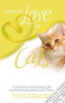 For the Love of Cats libro in lingua di Becker Marty, Spadafori Gina, Kline Carol, Becker Mikkel