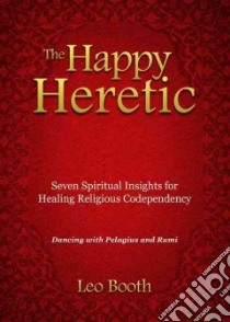 The Happy Heretic libro in lingua di Booth Leo