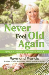 Never Feel Old Again libro in lingua di Francis Raymond
