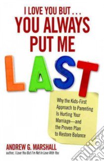 I Love You But... You Always Put Me Last libro in lingua di Marshall Andrew G.
