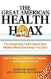 The Great American Health Hoax libro in lingua di Francis Raymond