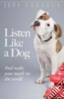 Listen Like a Dog libro in lingua di Lazarus Jeff