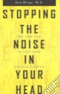 Stopping the Noise in Your Head libro in lingua di Wilson Reid Ph.D.