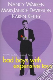 Bad Boys With Expensive Toys libro in lingua di Warren Nancy, Davidson MaryJanice, Kelley Karen