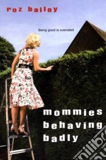Mommies Behaving Badly libro in lingua di Bailey Roz