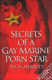 Secrets Of A Gay Marine Porn Star libro in lingua di Merritt Rich
