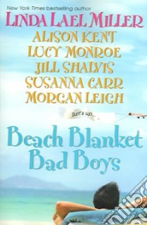 Beach Blanket Bad Boys libro in lingua di Miller Linda Lael (EDT), Kent Alison, Monroe Lucy, Shalvis Jill, Carr Susanna, Leigh Morgan