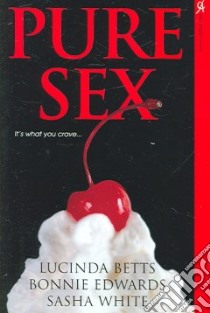 Pure Sex libro in lingua di Betts Lucinda, Edwards B., White Sasha
