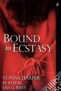 Bound to Ecstasy libro in lingua di Harper Vonna, Kozak P. F., Riley Lisa G.