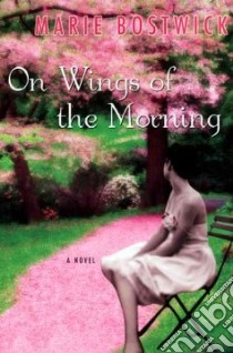 On Wings of the Morning libro in lingua di Bostwick Marie