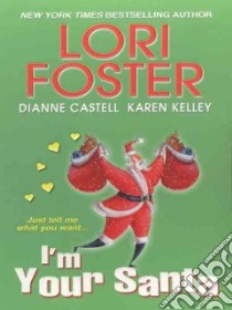 I'm Your Santa libro in lingua di Castell Dianne, Kelley Karen, Foster Lori