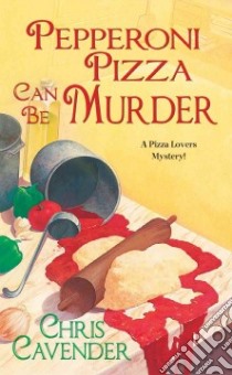 Pepperoni Pizza Can Be Murder libro in lingua di Cavender Chris