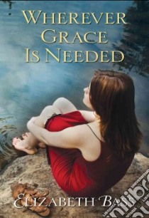 Wherever Grace Is Needed libro in lingua di Bass Elizabeth