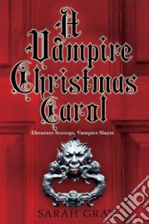 A Vampire Christmas Carol libro in lingua di Gray Sarah