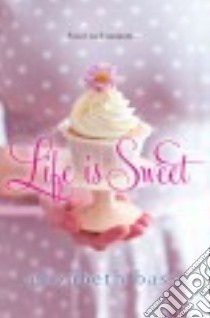 Life Is Sweet libro in lingua di Bass Elizabeth