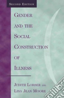 Gender and the Social Construction of Illness libro in lingua di Lorber Judith, Moore Lisa Jean