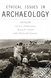 Ethical Issues in Archaeology libro in lingua di Zimmerman Larry J. (EDT), Vitelli Karen D. (EDT), Hollowell-Zimmer Julie (EDT)