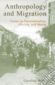 Anthropology and Migration libro in lingua di Brettell Caroline
