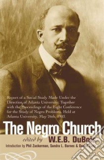 The Negro Church libro in lingua di Du Bois W. E. B. (EDT), Conference for the Study of the Negro Problems 1903 Atlanta universit (EDT), Barnes Sandra (CON)