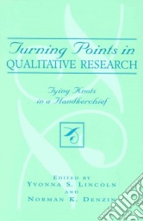 Turning Points in Qualitative Research libro in lingua di Lincoln Yvonna S. (EDT), Denzin Norman K. (EDT)