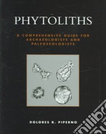 Phytoliths libro in lingua di Piperno Dolores R.