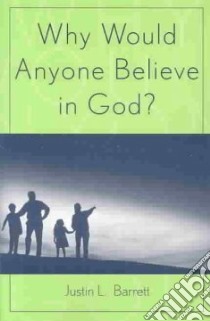 Why Would Anyone Believe in God? libro in lingua di Barrett Justin L.